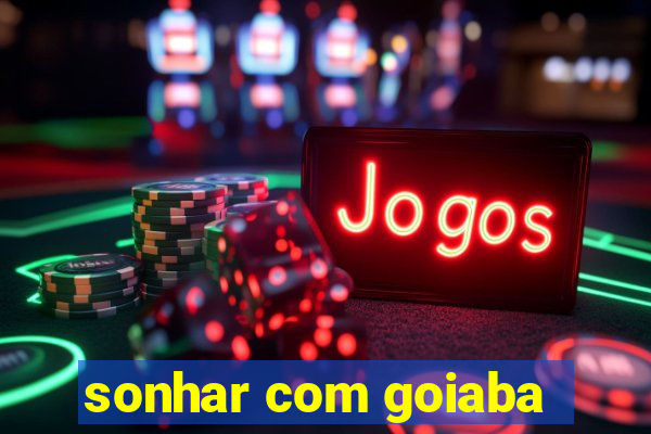 sonhar com goiaba